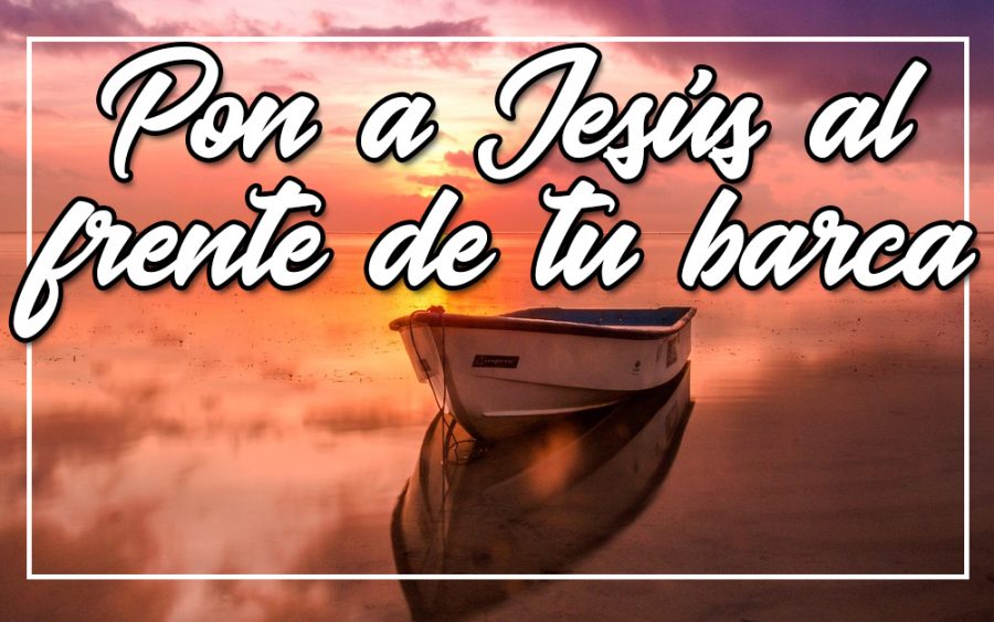 pon a Jesús al frente de tu barca
