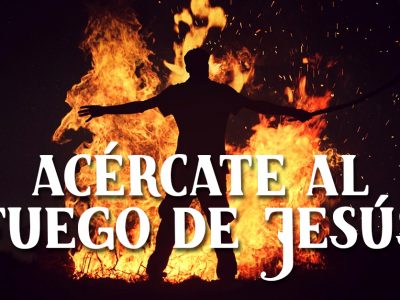 gente acercate al fuego de jesus