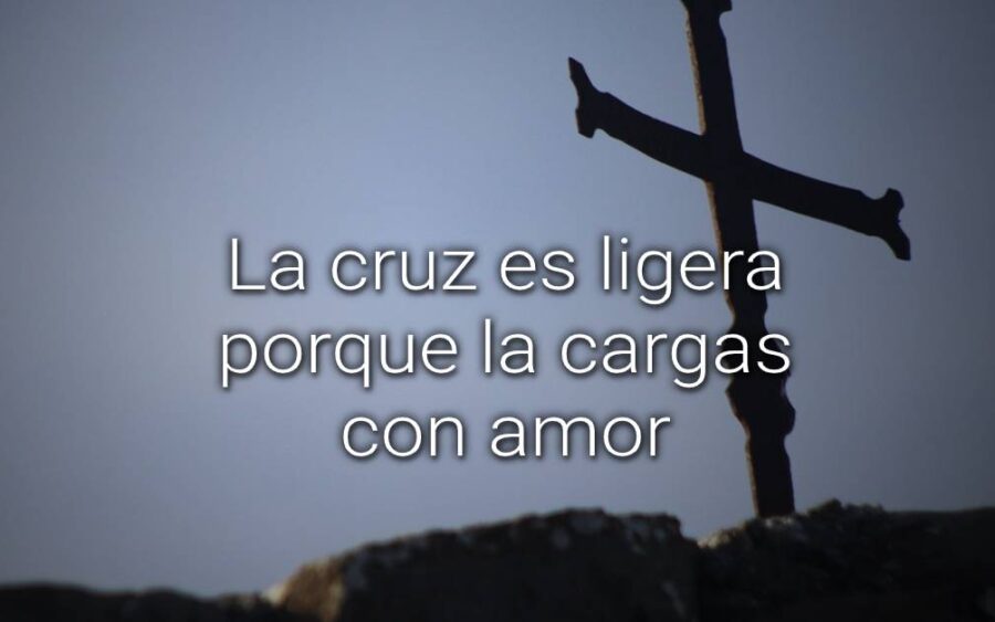 La cruz es ligera porque la cargas con amor