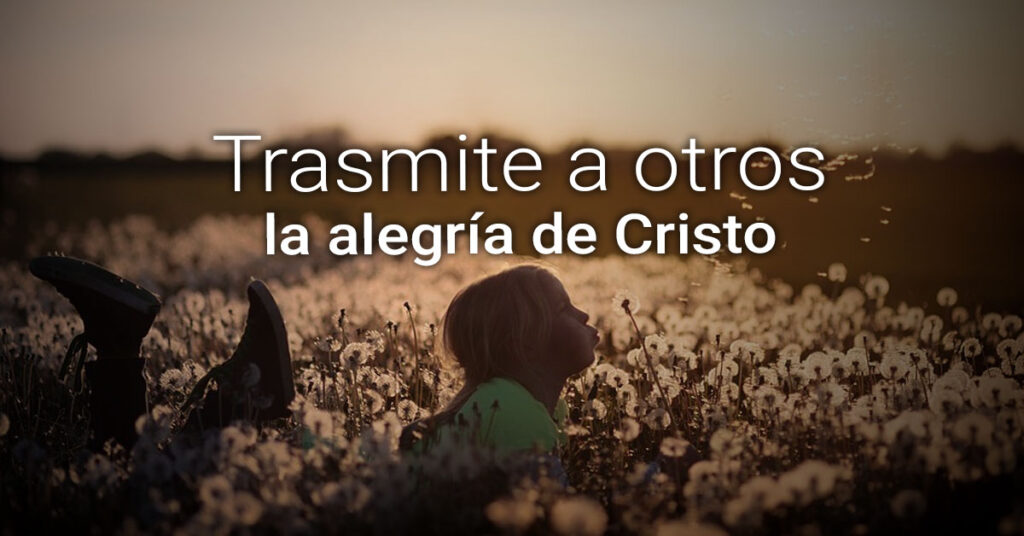 sent to transmit the joy of Christ