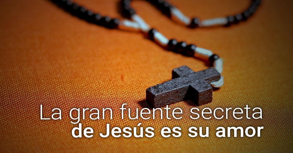 el secreto de Jesús es su amor