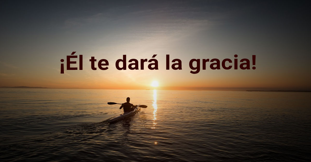 ¡Él te dará la gracia!