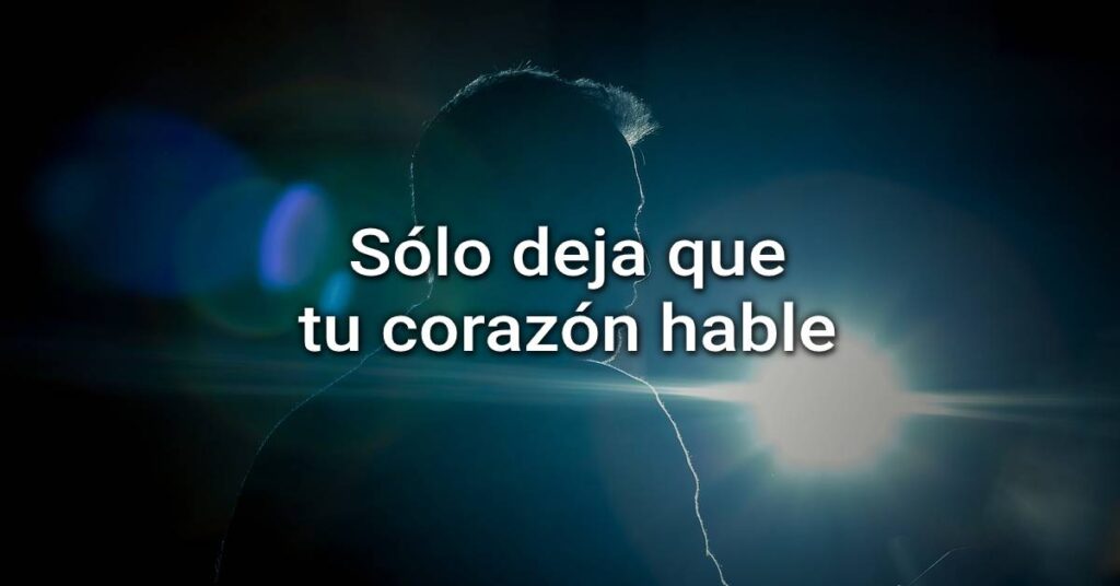 deja que tu corazón hable