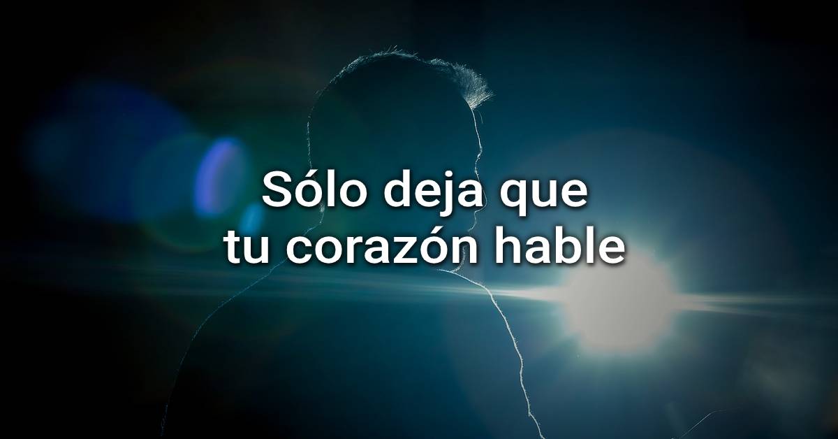 deja que tu corazón hable