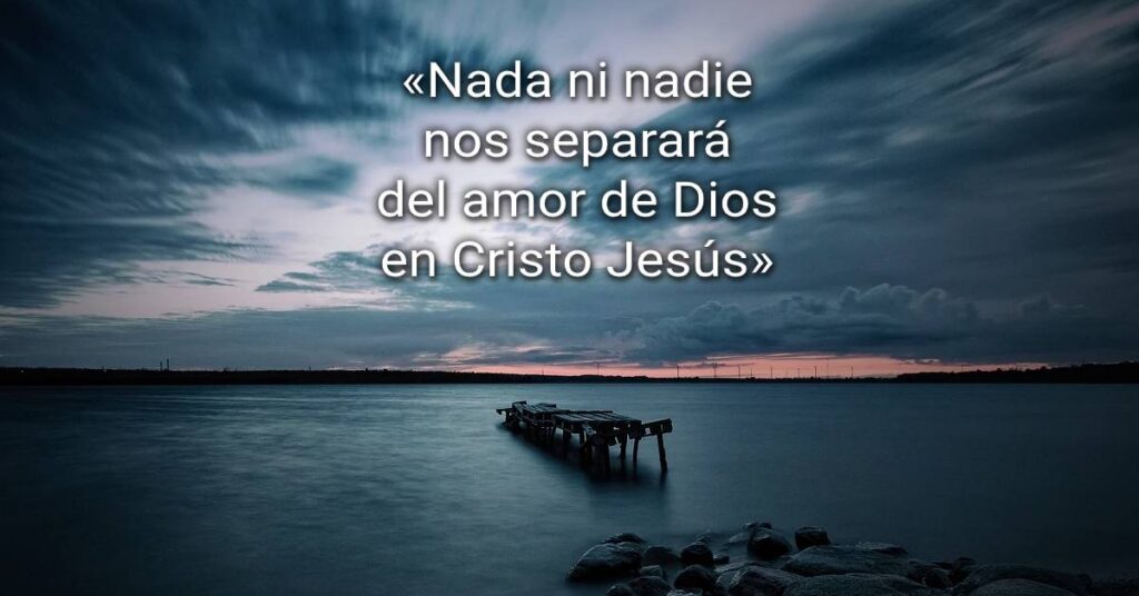 Nada ni nadie nos separará del amor de Dios en Cristo Jesús