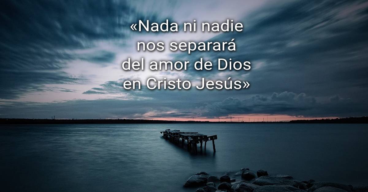 Nada ni nadie nos separará del amor de Dios en Cristo Jesús