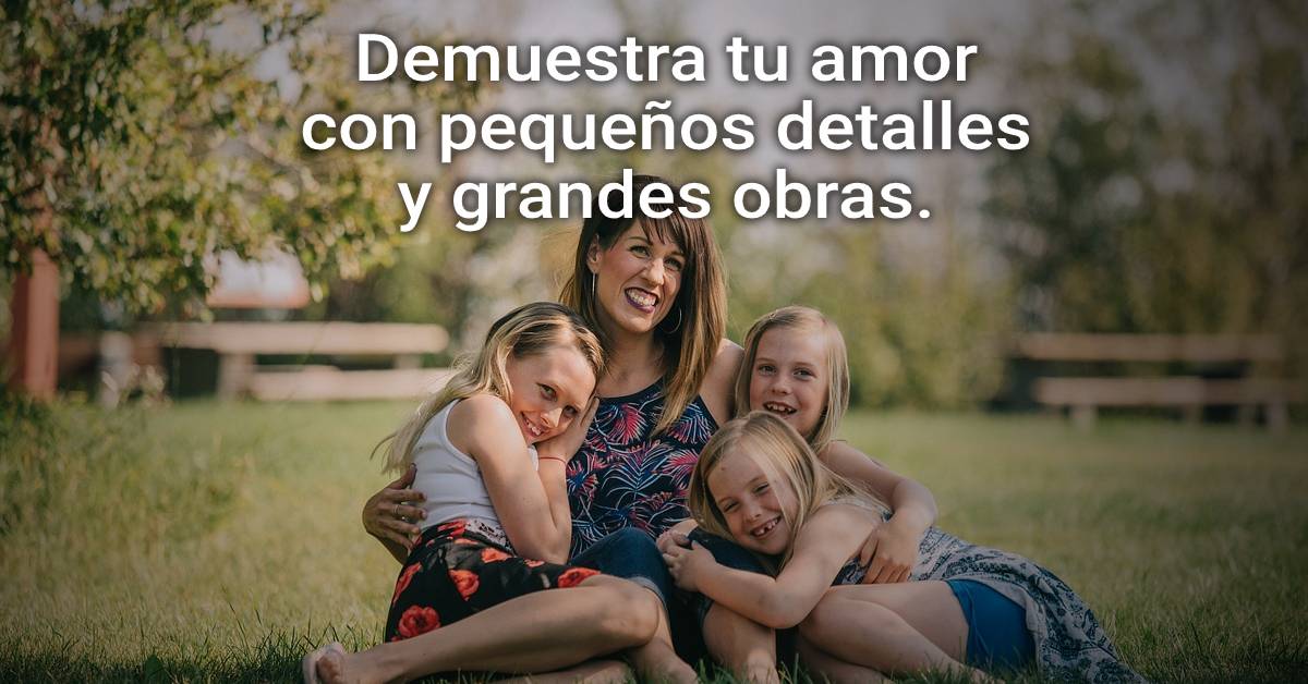 pequeños detalles y con grandes obras.