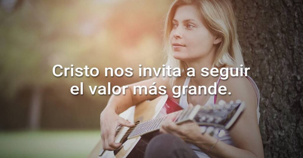 Cristo nos invita a seguir el valor más grande.