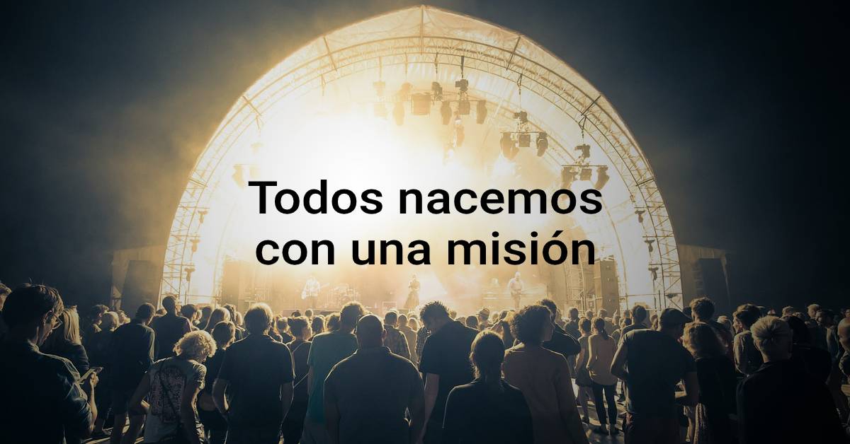 Todos nacemos con una misión
