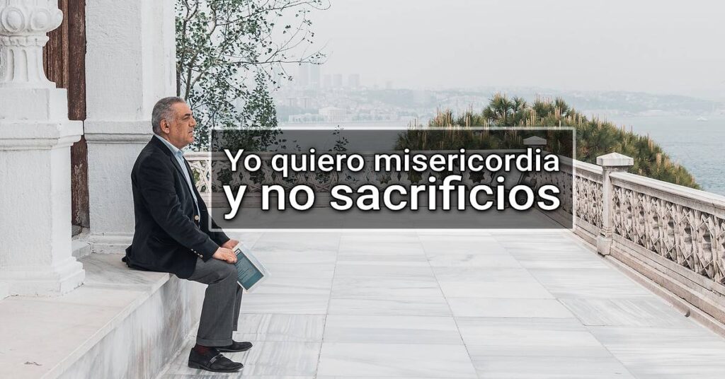 I want mercy and not sacrifices