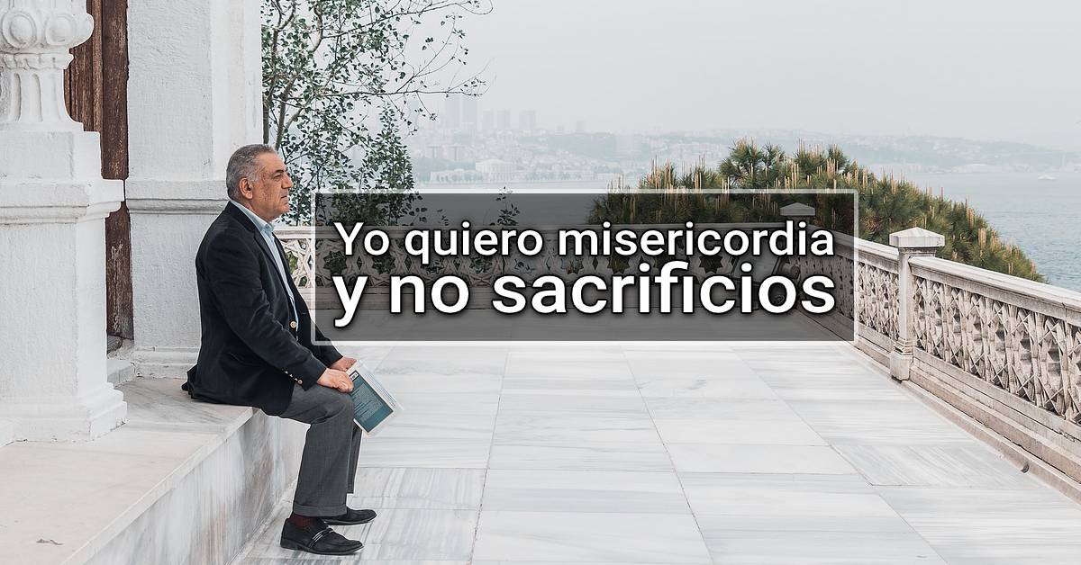 I want mercy and not sacrifices