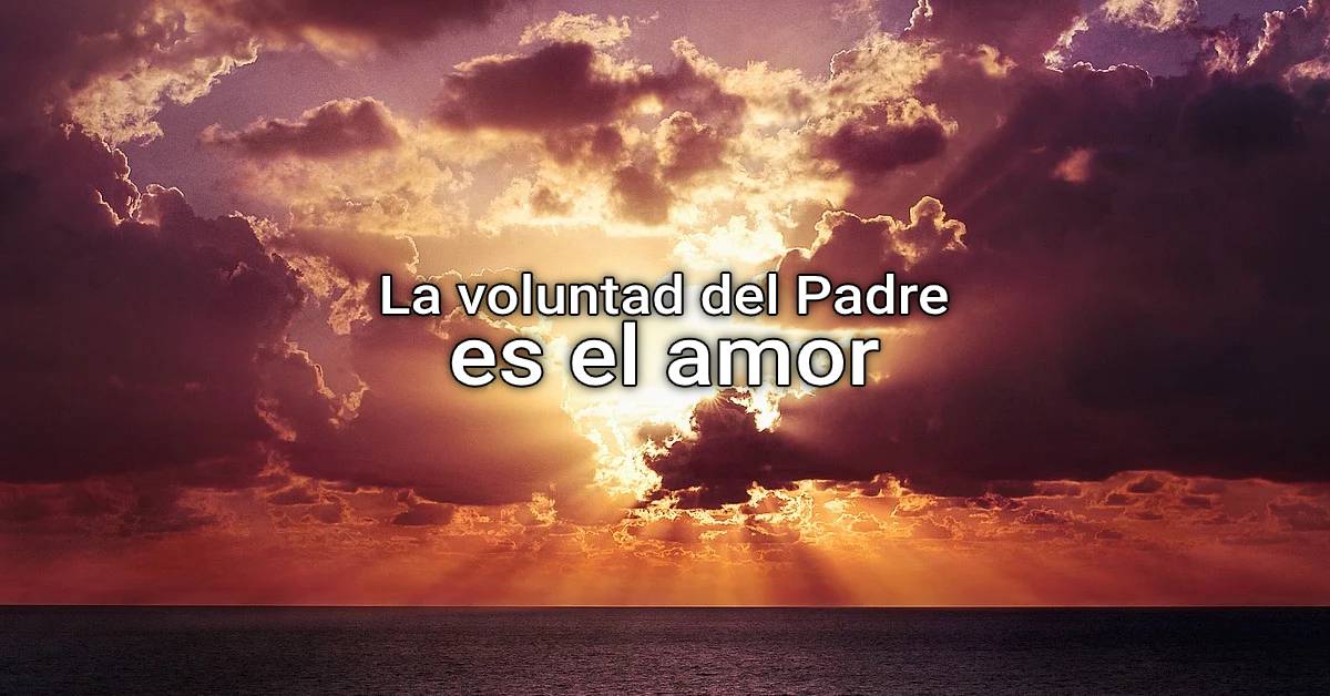 The Father's will is love