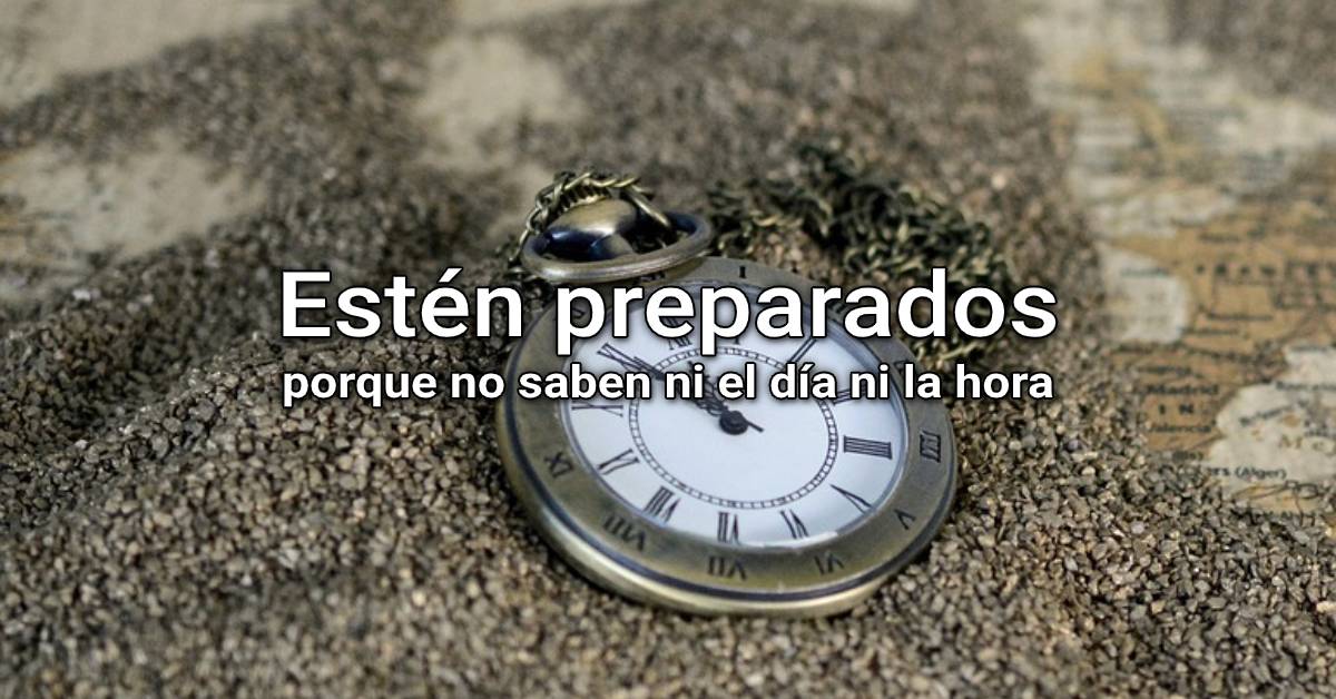 porque no saben ni el día ni la hora