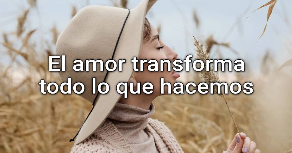 Love transforms everything we do