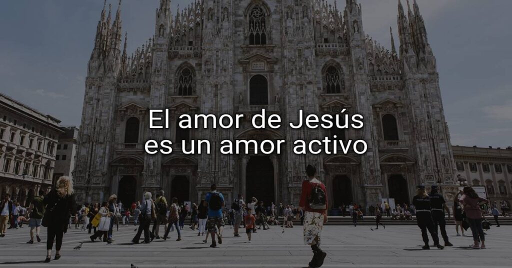 amor del corazón de Jesús es un amor activo