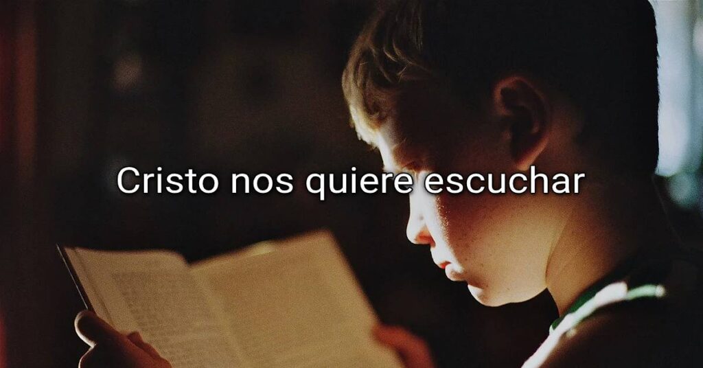 Cristo nos quiere escuchar