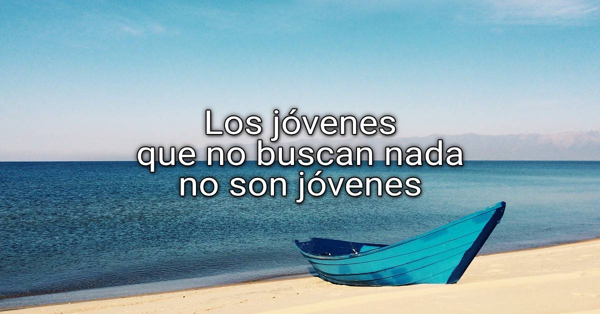 Los jóvenes que no buscan nada no son jóvenes