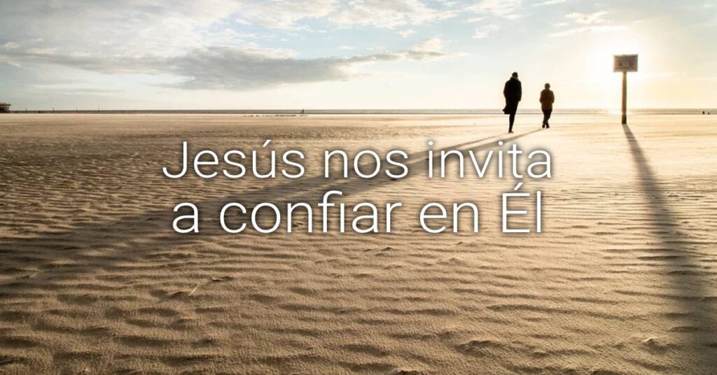 Jesús nos invita a confiar en Él